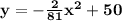 \mathbf{y = -\frac{2}{81}x^2 + 50}