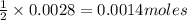 \frac{1}{2}\times 0.0028=0.0014moles