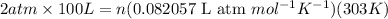 2atm\times 100L=n(0.082057\text{ L atm }mol^{-1}K^{-1})(303K)