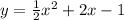 y=\frac{1}{2}x^2+2x-1