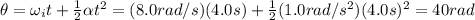 \theta= \omega_i t +  \frac{1}{2} \alpha t^2 = (8.0 rad/s)(4.0 s)+ \frac{1}{2}(1.0 rad/s^2)(4.0 s)^2=40 rad
