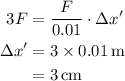 \begin{aligned}3F&=\frac{F}{{0.01}} \cdot\Delta x'\\\Delta x' &= 3 \times 0.01\,{\text{m}}\\&=3\,{\text{cm}}\\\end{aligned}