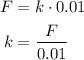 \begin{aligned}F &= k\cdot 0.01\hfill\\k&=\frac{F}{{0.01}} \hfill\\\end{aligned}
