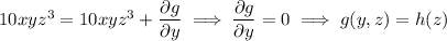 10xyz^3=10xyz^3+\dfrac{\partial g}{\partial y}\implies\dfrac{\partial g}{\partial y}=0\implies g(y,z)=h(z)