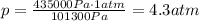 p=\frac{435 000 Pa \cdot 1 atm}{101 300 Pa}=4.3 atm