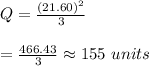 Q= \frac{(21.60)^2}{3}  \\  \\ = \frac{466.43}{3} \approx155\ units