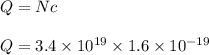 Q =Nc\\\\Q= 3.4 \times 10^{19} \times 1.6 \times 10^{-19}\\\\