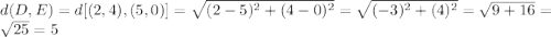 d(D,E)=d[(2,4),(5,0)]=\sqrt{(2-5)^{2}+(4-0)^{2}}=\sqrt{(-3)^{2}+(4)^{2}}=\sqrt{9+16}=\sqrt{25}=5