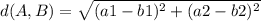 d(A,B)=\sqrt{(a1-b1)^{2}+(a2-b2)^{2}}