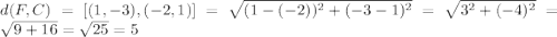 d(F,C)=[(1,-3),(-2,1)]=\sqrt{(1-(-2))^{2}+(-3-1)^{2}}=\sqrt{3^{2}+(-4)^{2}}=\sqrt{9+16}=\sqrt{25}=5