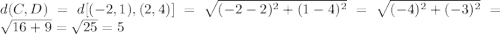 d(C,D)=d[(-2,1),(2,4)]=\sqrt{(-2-2)^{2}+(1-4)^{2}}=\sqrt{(-4)^{2}+(-3)^{2}}=\sqrt{16+9}=\sqrt{25}=5