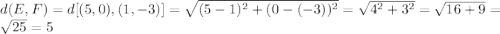 d(E,F)=d[(5,0),(1,-3)]=\sqrt{(5-1)^{2}+(0-(-3))^{2}}=\sqrt{4^{2}+3^{2}}=\sqrt{16+9}=\sqrt{25}=5