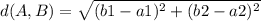 d(A,B)=\sqrt{(b1-a1)^{2}+(b2-a2)^{2}}