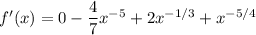 f'(x)=0-\dfrac47x^{-5}+2x^{-1/3}+x^{-5/4}