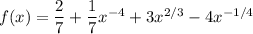 f(x)=\dfrac27+\dfrac17x^{-4}+3x^{2/3}-4x^{-1/4}
