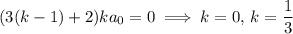 (3(k-1)+2)ka_0=0\implies k=0,\,k=\dfrac13