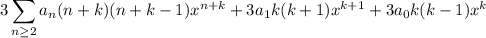 \displaystyle3\sum_{n\ge2}a_n(n+k)(n+k-1)x^{n+k}+3a_1k(k+1)x^{k+1}+3a_0k(k-1)x^k