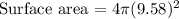 \text {Surface area = } 4 \pi (9.58)^{2}