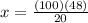 x= \frac{(100)(48)}{20}