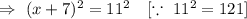 \Rightarrow\ (x+7)^2=11^2\ \ \ [\because\ 11^2=121]