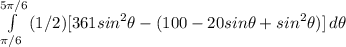 \int\limits^ {5\pi/6}_{\pi/6} {(1/2) [361sin^{2}\theta - (100 - 20sin\theta + sin^{2}\theta)] } \, d\theta