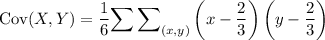 \mathrm{Cov}(X,Y)=\displaystyle\frac16{\sum\sum}\limits_{(x,y)}\left(x-\dfrac23\right)\left(y-\dfrac23\right)