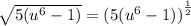 \sqrt{5( {u}^{6} - 1) } = {(5( {u}^{6} - 1))}^{ \frac{1}{2} }