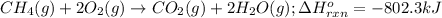 CH_4(g)+2O_2(g)\rightarrow CO_2(g)+2H_2O(g);\Delta H^o_{rxn}=-802.3kJ
