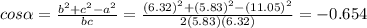cos \alpha = \frac{b^2+c^2-a^2}{bc}=\frac{(6.32)^2+(5.83)^2-(11.05)^2}{2(5.83)(6.32)}=-0.654