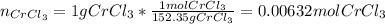 n_{CrCl_3}=1gCrCl_3*\frac{1molCrCl_3}{152.35gCrCl_3}=0.00632molCrCl_3