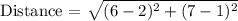 \text {Distance = }  \sqrt{(6-2)^2+(7-1)^2}