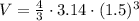 V = \frac{4}{3} \cdot 3.14 \cdot (1.5)^3