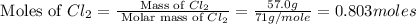 \text{ Moles of }Cl_2=\frac{\text{ Mass of }Cl_2}{\text{ Molar mass of }Cl_2}=\frac{57.0g}{71g/mole}=0.803moles