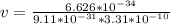 v= \frac{6.626 * 10^{-34}}{9.11 * 10^{-31}*3.31 * 10^{-10}}