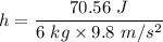 h=\dfrac{70.56\ J}{6\ kg\times 9.8\ m/s^2}
