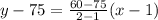 y-75=\frac{60-75}{2-1}(x-1)