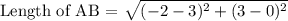 \text {Length of AB = }   \sqrt{(-2-3)^2+ (3-0)^2}