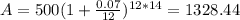 A=500(1+ \frac{0.07}{12})^{12*14} =1328.44
