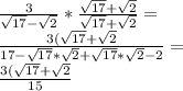\frac {3} {\sqrt {17} - \sqrt {2}} * \frac {\sqrt {17} + \sqrt {2}} {\sqrt {17} + \sqrt {2}} =\\\frac {3 (\sqrt {17} + \sqrt {2}} {17- \sqrt {17} * \sqrt {2} + \sqrt {17} * \sqrt {2} -2} =\\\frac {3 (\sqrt {17} + \sqrt {2}} {15}