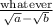 \frac{\text{whatever}}{\sqrt{a}-\sqrt{b}}