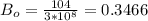 B_o =  \frac{104}{3*10^8} = 0.3466