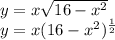 y = x \sqrt{16- x^{2}} \\&#10;y = x (16- x^{2})^{ \frac{1}{2} }