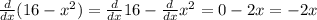 \frac{d}{dx}(16- x^{2}) = \frac{d}{dx}16 - \frac{d}{dx}x^{2} = 0 - 2x = -2x