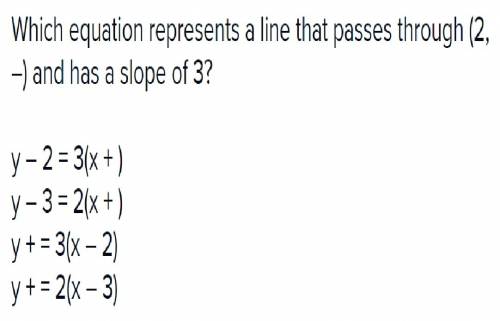 Which equation represents a line that passes through (2, –) and has a slope of 3?