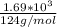 \frac{1.69 * 10^3}{124 g/mol}
