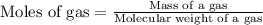 \text{Moles of gas}=\frac{\text{Mass of a gas}}{\text{Molecular weight of a gas}}