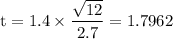 \rm t = 1.4\times \dfrac{\sqrt{12} }{2.7} = 1.7962