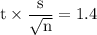 \rm t\times\dfrac{s}{\sqrt{n} } = 1.4