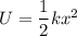 U = \dfrac {1}{2} kx^2