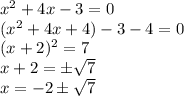 x^2+4x-3=0\\(x^2+4x+4) -3-4=0\\(x+2)^2=7\\x+2=\pm\sqrt{7}\\x=-2\pm\sqrt{7}